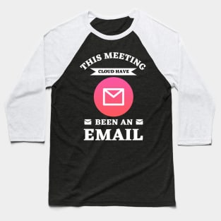 this meeting could have been an email Baseball T-Shirt